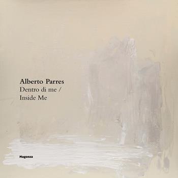 Alberto Parres. Dentro di me-Inside Me. Ediz. illustrata - Alberto Dambruoso, Alice Falsaperla - Libro Magonza 2022 | Libraccio.it