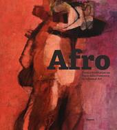 Afro: from a meditation on Piero della Francesca to Informal Art. Ediz. illustrata