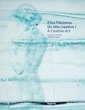 Elisa Filomena. Un atto creativo-A creative act. Ediz. bilingue