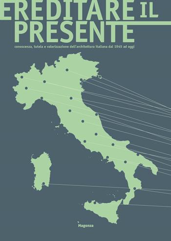 Ereditare il presente. Conoscenza, tutela e valorizzazione dell’architettura italiana dal 1945 ad oggi. Ediz. illustrata  - Libro Magonza 2024, Arte | Libraccio.it