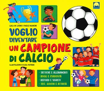 Voglio diventare un campione di calcio - Luca De Leone, Paolo Mancini - Libro Moon 2021 | Libraccio.it