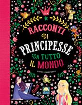 Racconti di principesse da tutto il mondo. Ediz. a colori