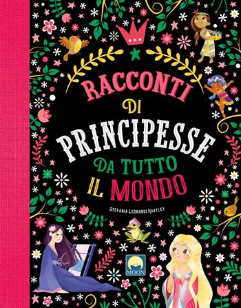 Racconti di principesse da tutto il mondo. Ediz. a colori - Stefania Leonardi Hartley - Libro Moon 2022 | Libraccio.it
