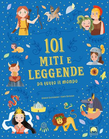 101 miti e leggende da tutto il mondo - Danila Sorrentino - Libro Moon 2022 | Libraccio.it