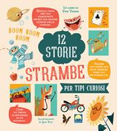 12 storie strambe per tipi curiosi. Ediz. a colori