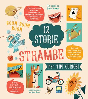 12 storie strambe per tipi curiosi. Ediz. a colori - Pier Luigi Foschi - Libro Moon 2022 | Libraccio.it
