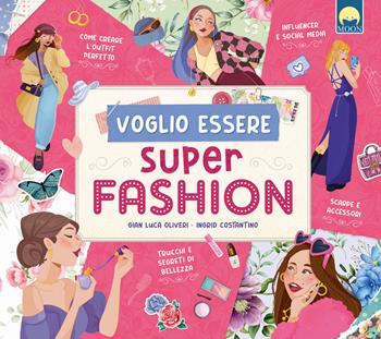 Voglio essere super fashion - Gian Luca Oliveri - Libro Moon 2023 | Libraccio.it