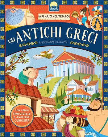 Gli antichi greci. A spasso nel tempo. Ediz. a colori - Manuela Guaccio - Libro Moon 2024 | Libraccio.it