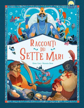 Racconti dei sette mari. Ediz. a colori - Chiara Cioni - Libro Moon 2024, Storie e fiabe | Libraccio.it