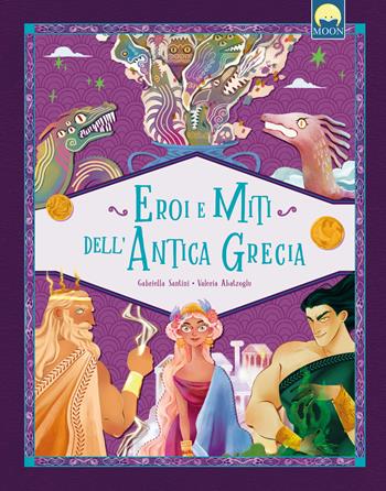 Eroi e miti dell'antica Grecia. Ediz. a colori - Gabriella Santini - Libro Moon 2024, Storie e fiabe | Libraccio.it