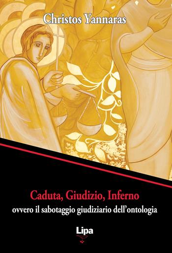 Caduta, giudizio, inferno ovvero il sabotaggio giudiziario dell'ontologia - Christos Yannaras - Libro Lipa 2022, Pubblicazioni del Centro Aletti | Libraccio.it