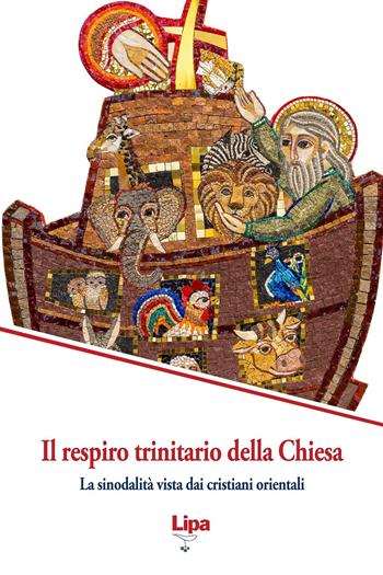Il respiro trinitario della Chiesa. La sinodalità vista dai cristiani orientali  - Libro Lipa 2023 | Libraccio.it