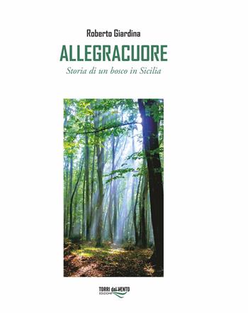 Allegracuore. Storia di un bosco di Sicilia - Roberto Giardina - Libro Torri del Vento Edizioni di Terra di Vento 2020, I palmizi | Libraccio.it