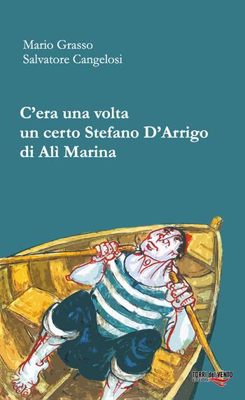 C’era una volta un certo Stefano D'Arrigo di Alì marina - Mario Grasso, Salvatore Cangelosi - Libro Torri del Vento Edizioni di Terra di Vento 2020, I capperi big | Libraccio.it