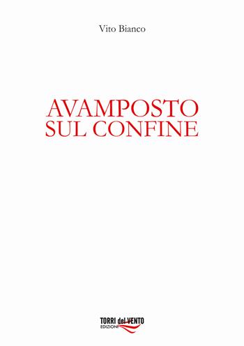 Avamposto sul confine - Vito Bianco - Libro Torri del Vento Edizioni di Terra di Vento 2020 | Libraccio.it