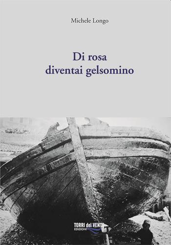 Di rosa diventai gelsomino - Michele Longo - Libro Torri del Vento Edizioni di Terra di Vento 2020 | Libraccio.it
