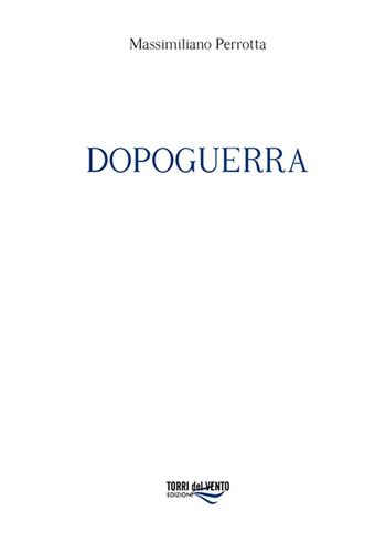 Dopoguerra - Massimiliano Perrotta - Libro Torri del Vento Edizioni di Terra di Vento 2020 | Libraccio.it
