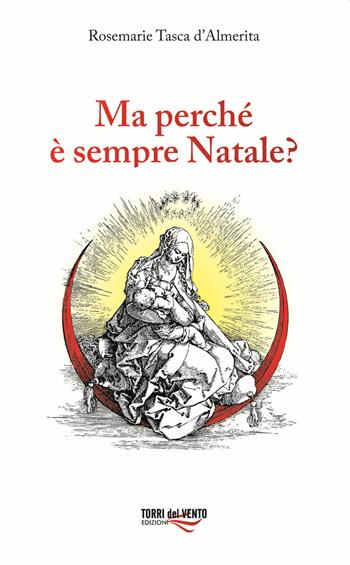 Ma perché è sempre Natale? - Rosemarie Tasca d’Almerita - Libro Torri del Vento Edizioni di Terra di Vento 2020 | Libraccio.it