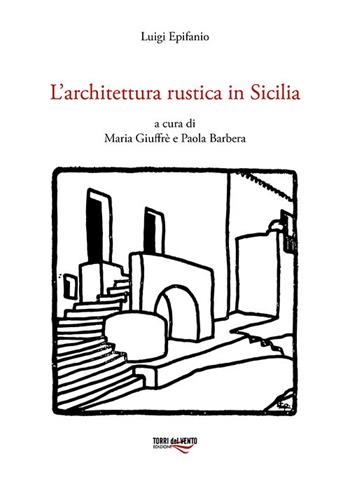 L'architettura rustica in Sicilia - Luigi Epifanio - Libro Torri del Vento Edizioni di Terra di Vento 2021 | Libraccio.it