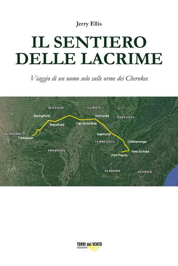 Il sentiero delle lacrime. Viaggio di un uomo solo sulle orme dei Cherokee - Jerry Ellis - Libro Torri del Vento Edizioni di Terra di Vento 2021 | Libraccio.it