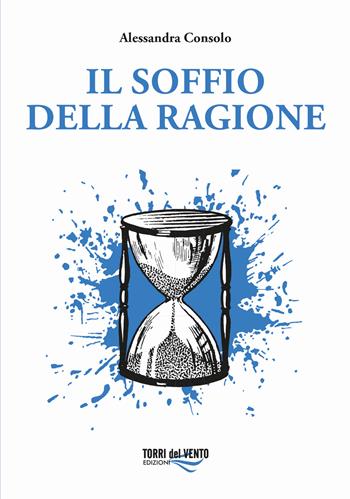 Il soffio della ragione - Alessandra Consolo - Libro Torri del Vento Edizioni di Terra di Vento 2022 | Libraccio.it