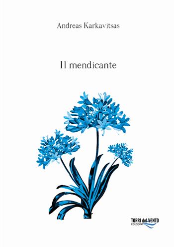 Il mendicante - Andrea Karkavitsas - Libro Torri del Vento Edizioni di Terra di Vento 2021, Agapanti | Libraccio.it