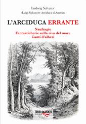 L'arciduca errante: Naufragio-Fantasticherie sulla riva del mare-Canti d’alberi