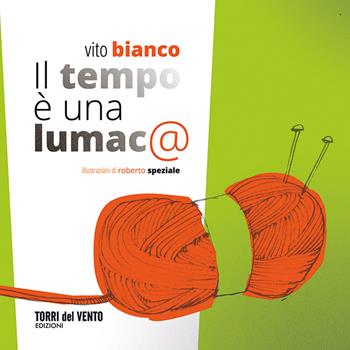 Il tempo è una lumaca - Vito Bianco - Libro Torri del Vento Edizioni di Terra di Vento 2022 | Libraccio.it