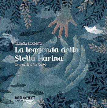 La leggenda della stella marina - Giorgia Scaduto - Libro Torri del Vento Edizioni di Terra di Vento 2022 | Libraccio.it