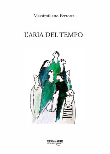 L'aria del tempo - Massimiliano Perrotta - Libro Torri del Vento Edizioni di Terra di Vento 2022 | Libraccio.it
