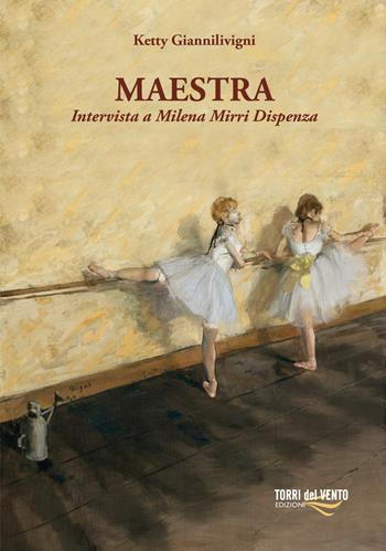 Maestra. Intervista a Milena Mirri Dispensa - Ketty Giannilivigni - Libro Torri del Vento Edizioni di Terra di Vento 2023 | Libraccio.it