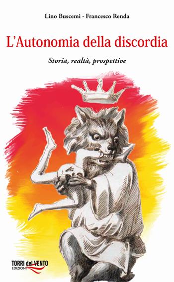 L'autonomia della discordia. Storia, realtà, prospettive - Lino Buscemi, Francesco Renda - Libro Torri del Vento Edizioni di Terra di Vento 2023 | Libraccio.it