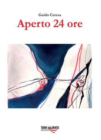 Aperto 24 ore - Guido Ceresa - Libro Torri del Vento Edizioni di Terra di Vento 2023 | Libraccio.it