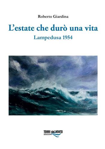 L'estate che durò una vita. Lampedusa 1954 - Roberto Giardina - Libro Torri del Vento Edizioni di Terra di Vento 2023 | Libraccio.it