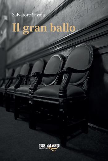 Il gran ballo - Salvatore Savoia - Libro Torri del Vento Edizioni di Terra di Vento 2023 | Libraccio.it