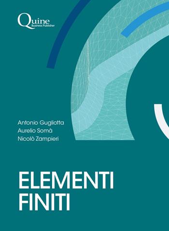 Elementi finiti - Antonio Gugliotta, Aurelio Somà, Niccolò Zampieri - Libro Quine 2022 | Libraccio.it