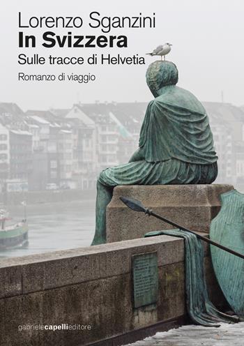 In Svizzera. Sulle tracce di Helvetia - Lorenzo Sganzini - Libro GCE 2022 | Libraccio.it