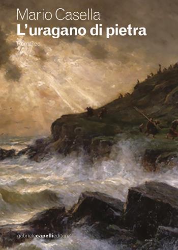L'uragano di pietra - Mario Casella - Libro GCE 2025 | Libraccio.it