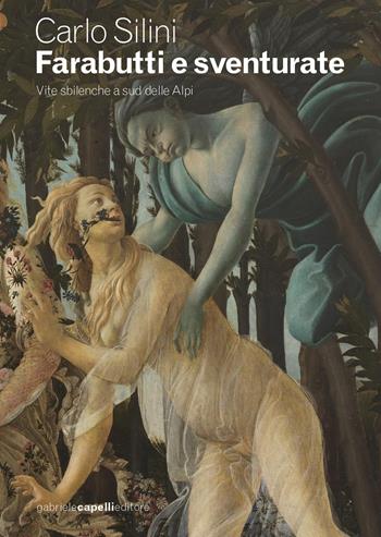Farabutti e sventurate. Vite sbilenche a sud delle Alpi. Ediz. a colori - Carlo Silini - Libro GCE 2026 | Libraccio.it