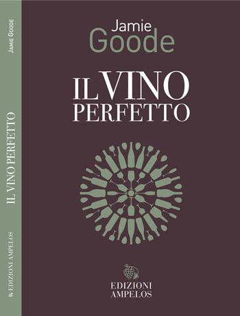 Il vino perfetto - Jamie Goode - Libro Ampelos 2021 | Libraccio.it