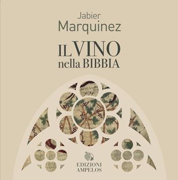 Il vino nella Bibbia - Jabier Marquinez - Libro Ampelos 2021 | Libraccio.it