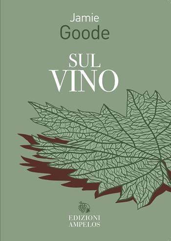 Sul vino - Jamie Goode - Libro Ampelos 2025 | Libraccio.it
