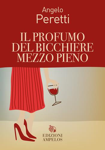 Il profumo del bicchiere mezzo pieno - Angelo Peretti - Libro Ampelos 2026 | Libraccio.it