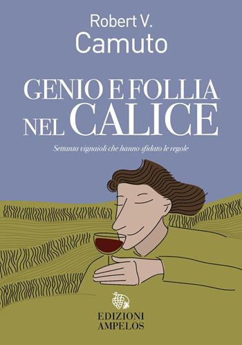 Genio e follia nel calice - Robert V. Camuto - Libro Ampelos 2026 | Libraccio.it