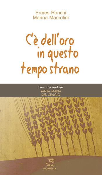 C'è dell'oro in questo tempo strano - Ermes Ronchi, Marina Marcolini - Libro Edizioni Romena 2021, Santa Maria del Cengio | Libraccio.it