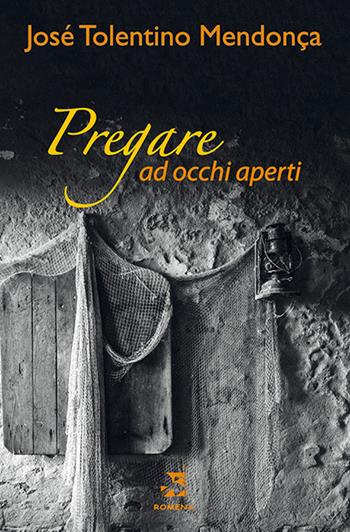 Pregare ad occhi aperti - José Tolentino Mendonça - Libro Edizioni Romena 2021 | Libraccio.it