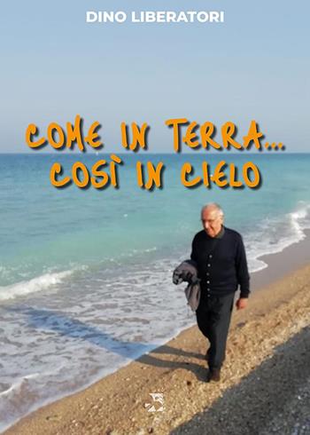 Come in terra... così in cielo - Dino Liberatori - Libro Edizioni Romena 2022 | Libraccio.it