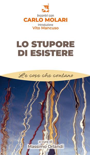 Lo stupore di esistere - Carlo Molari - Libro Edizioni Romena 2023, Le cose che contano | Libraccio.it