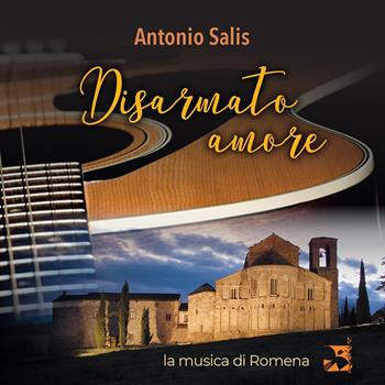 Disarmato amore. La musica di Romena. Con CD - Antonio Salis - Libro Edizioni Romena 2023 | Libraccio.it