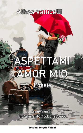 Aspettami amor mio - Athos Vallicelli - Libro Scripta Volant 2020 | Libraccio.it